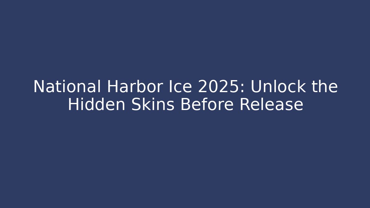 National Harbor Ice 2025: Unlock the Hidden Skins Before Release