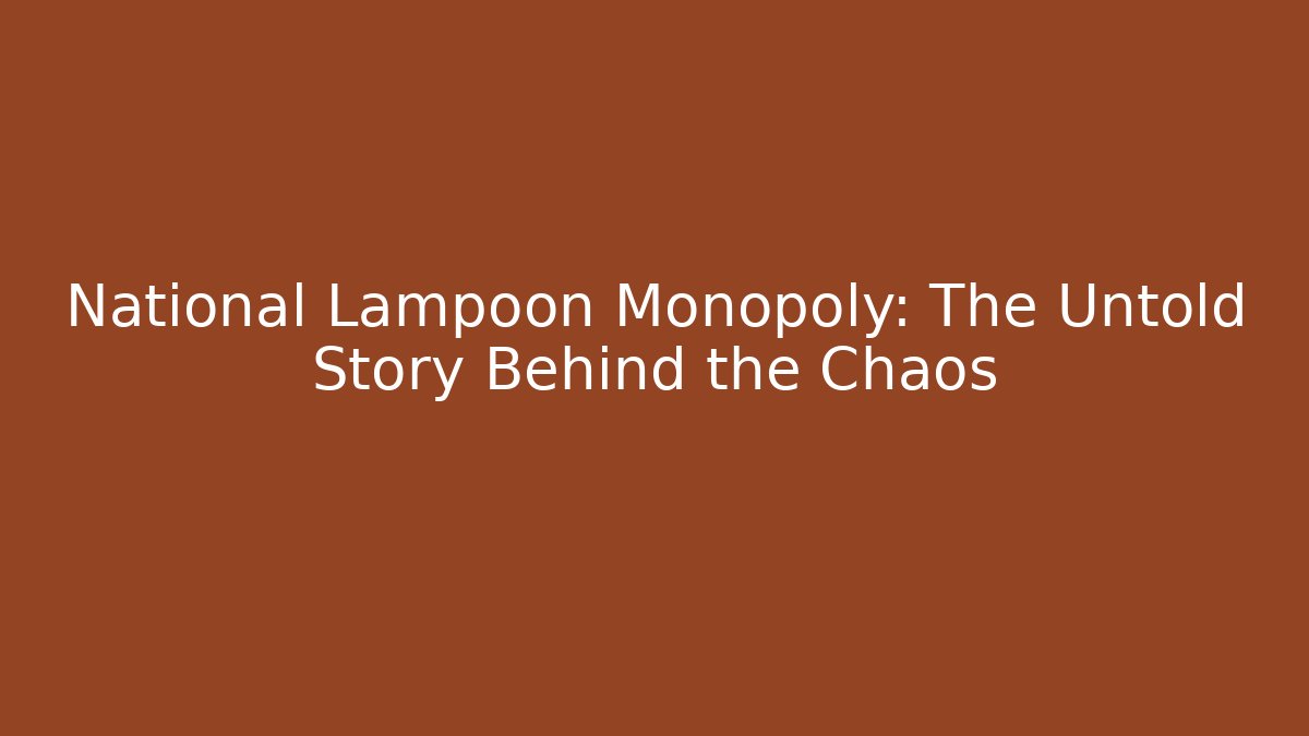 National Lampoon Monopoly: The Untold Story Behind the Chaos