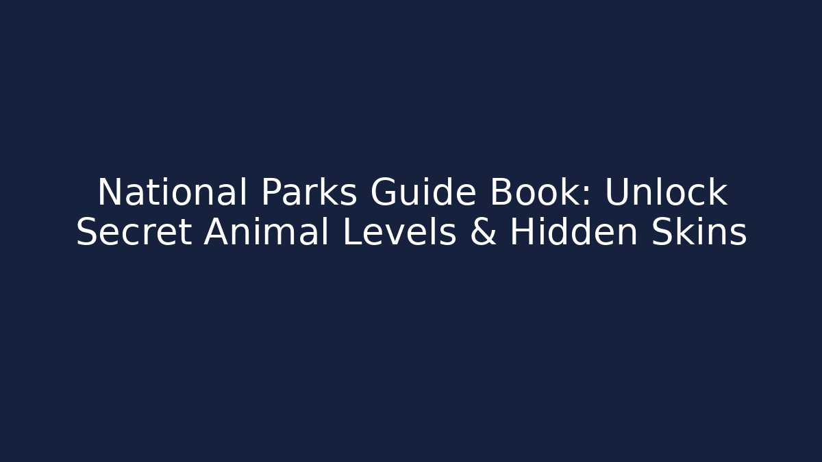 National Parks Guide Book: Unlock Secret Animal Levels & Hidden Skins