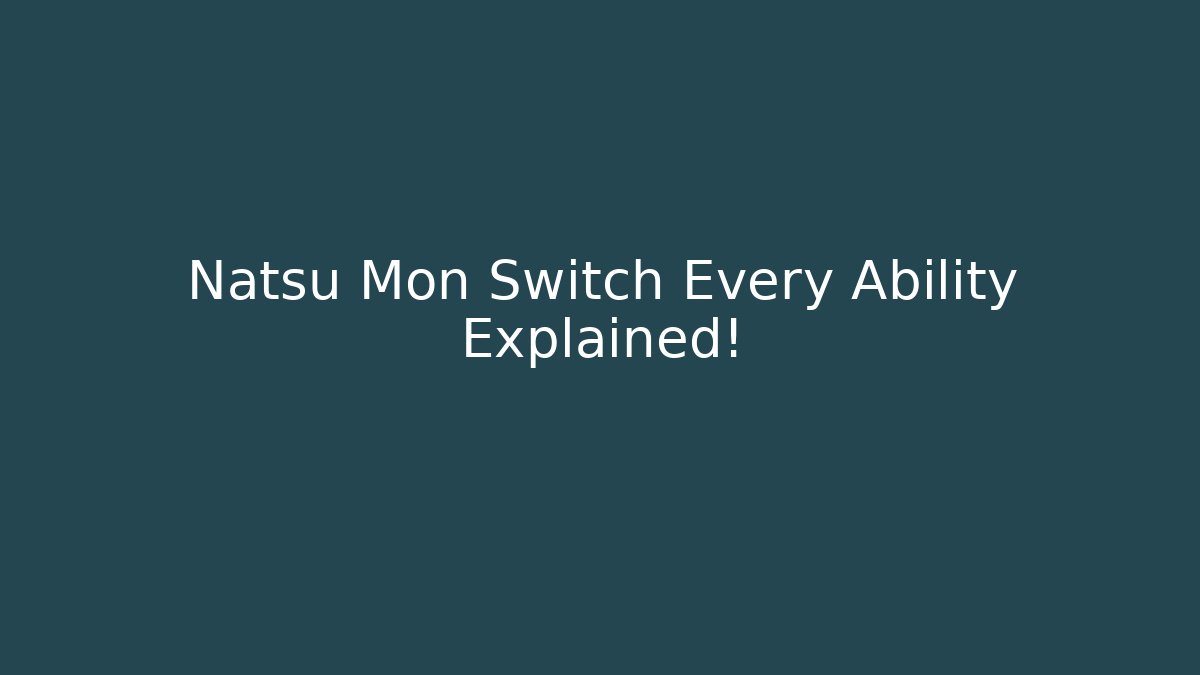 Natsu Mon Switch Every Ability Explained! - Create More Assets