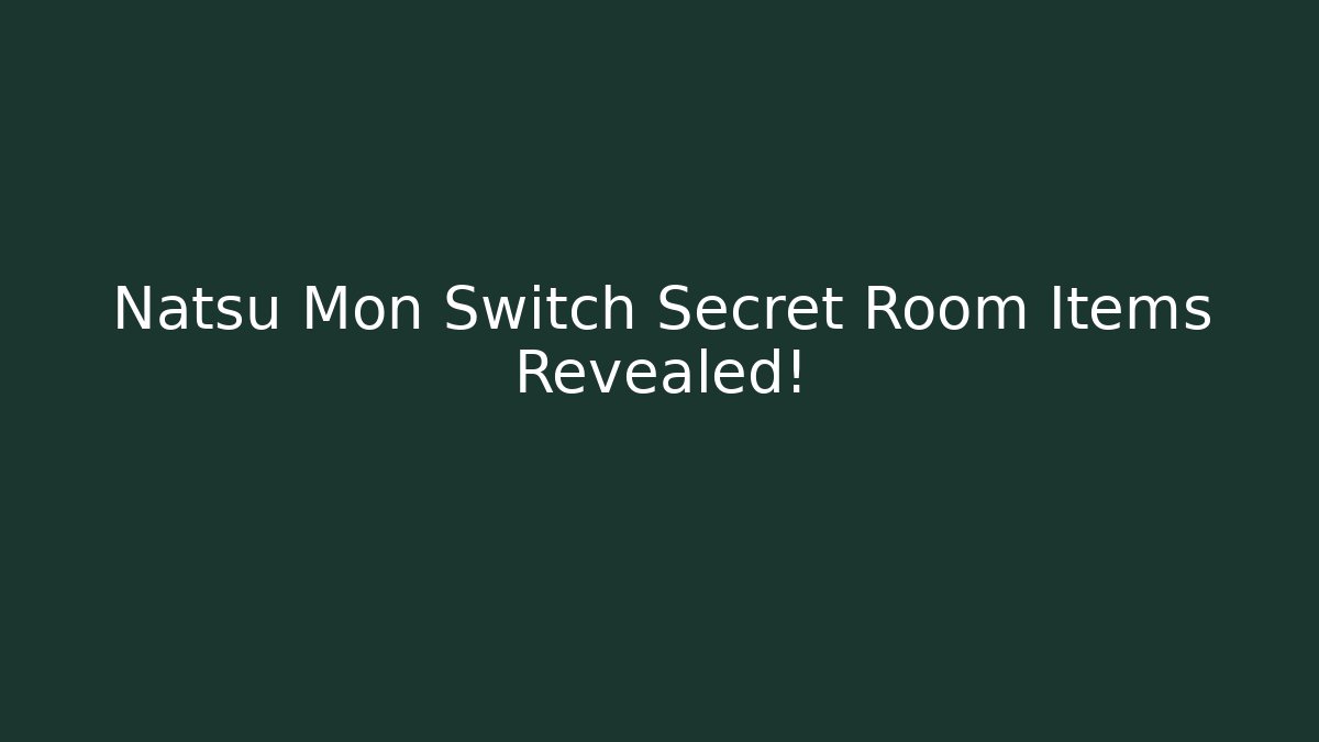 Natsu Mon Switch Secret Room Items Revealed! - Create More Assets