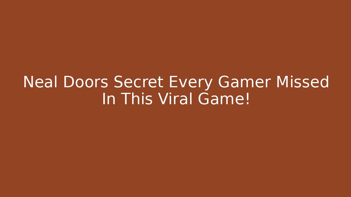 Neal Doors Secret Every Gamer Missed In This Viral Game!
