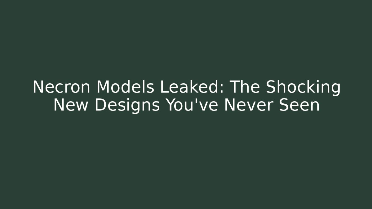 Necron Models Leaked: The Shocking New Designs You’ve Never Seen
