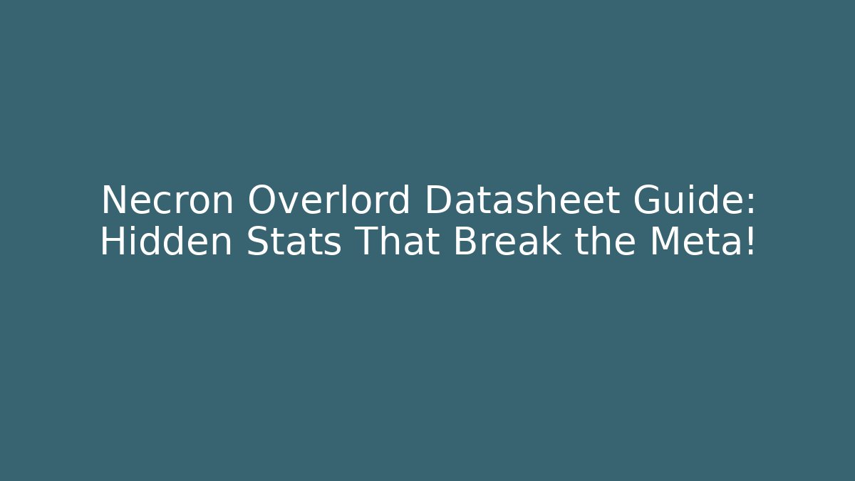 Necron Overlord Datasheet Guide: Hidden Stats That Break the Meta! - Create More Assets