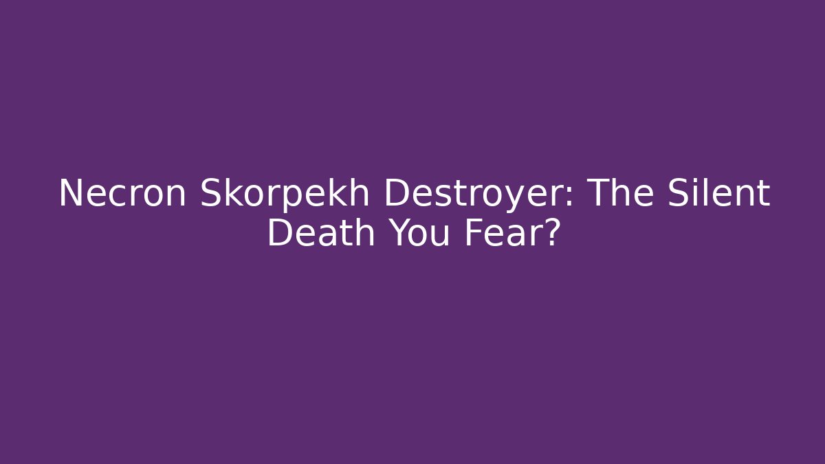 Necron Skorpekh Destroyer: The Silent Death You Fear?