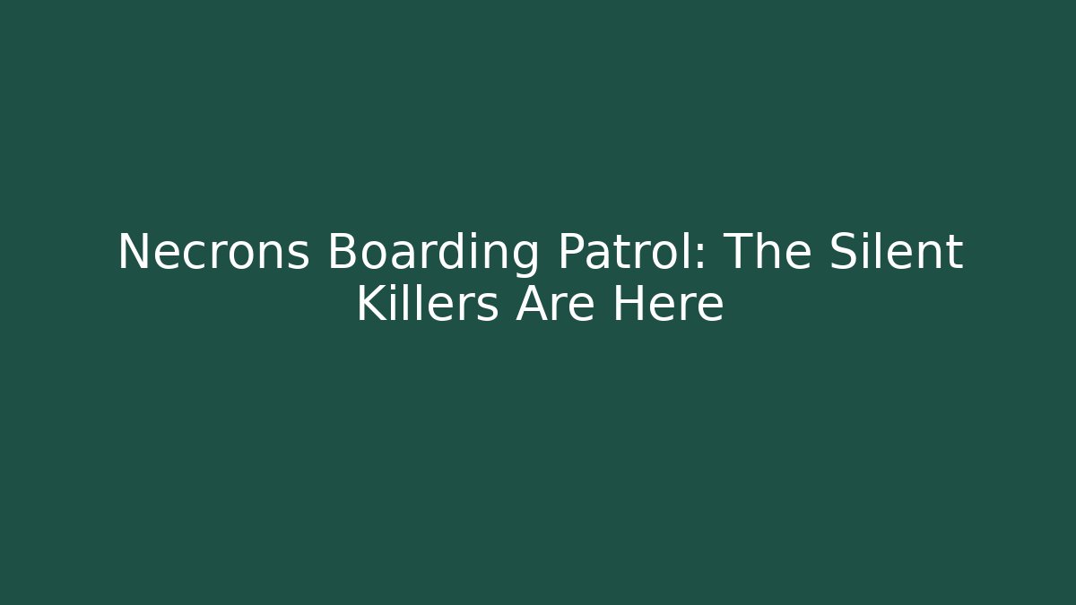 Necrons Boarding Patrol: The Silent Killers Are Here