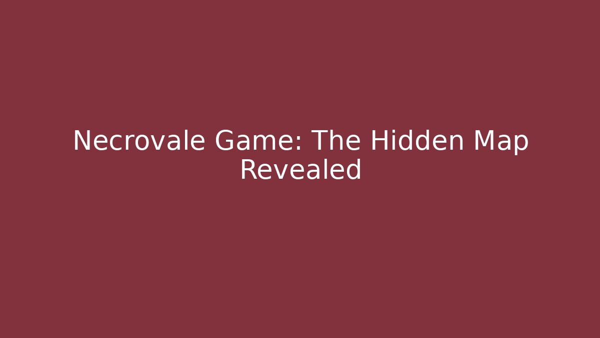 Necrovale Game: The Hidden Map Revealed - Create More Assets