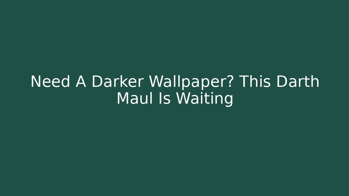 Need A Darker Wallpaper? This Darth Maul Is Waiting - Create More Assets