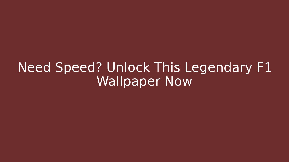 Need Speed? Unlock This Legendary F1 Wallpaper Now