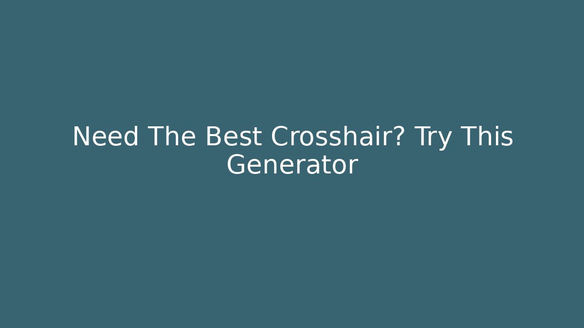 Need The Best Crosshair? Try This Generator - Create More Assets