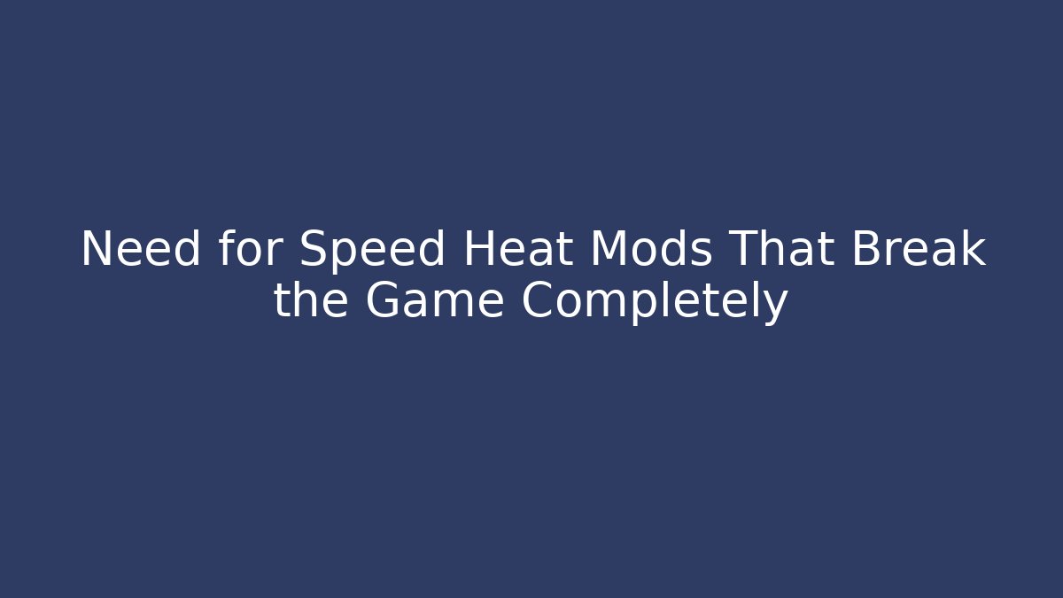 Need for Speed Heat Mods That Break the Game Completely - Create More Assets
