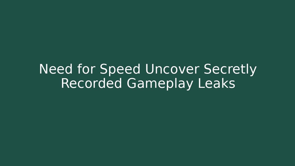 Need for Speed Uncover Secretly Recorded Gameplay Leaks