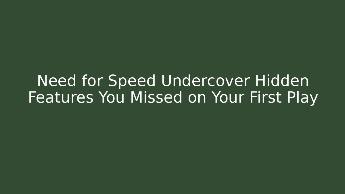 Need for Speed Undercover Hidden Features You Missed on Your First Play
