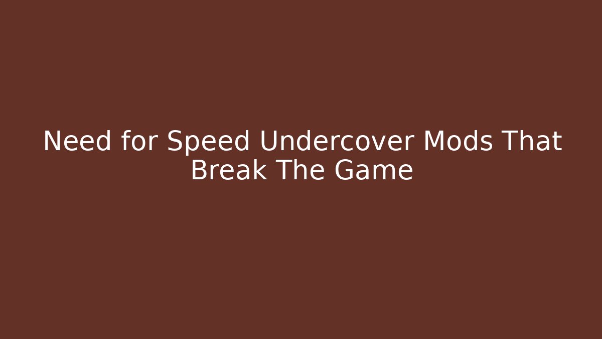 Need for Speed Undercover Mods That Break The Game