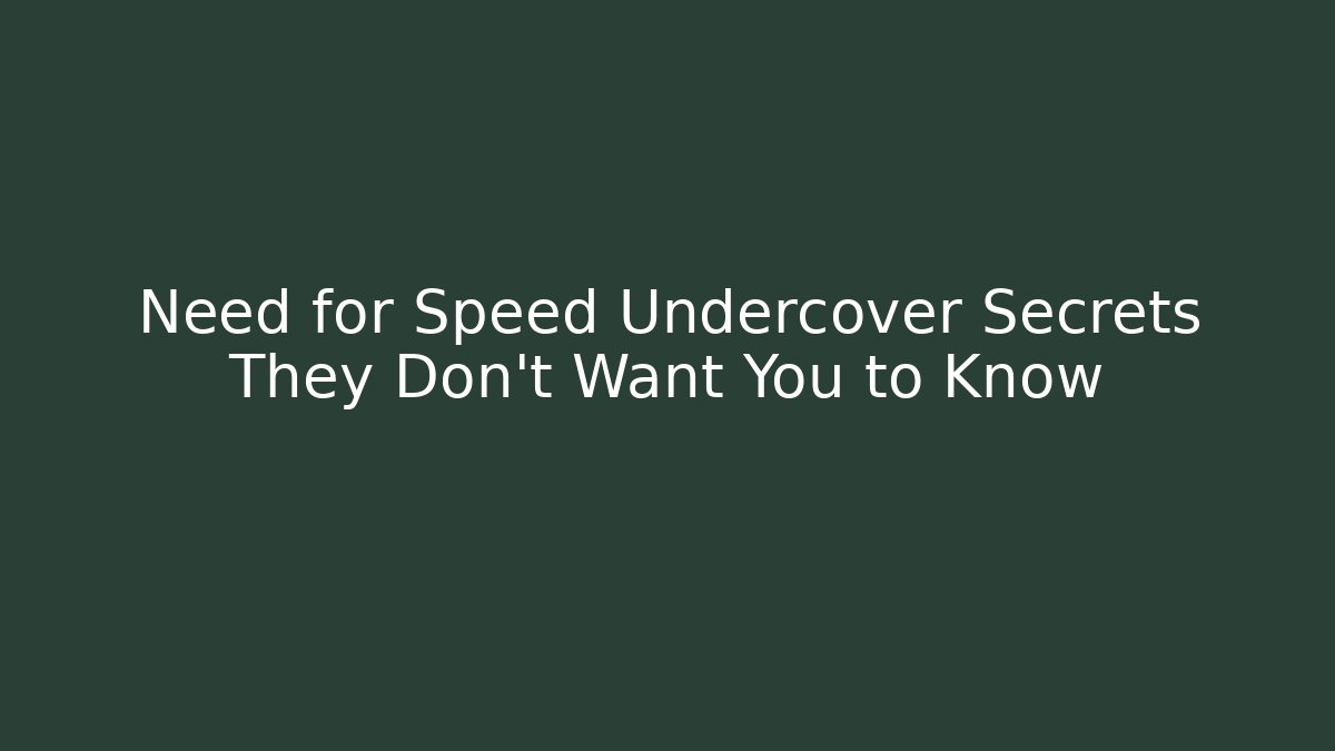 Need for Speed Undercover Secrets They Don’t Want You to Know