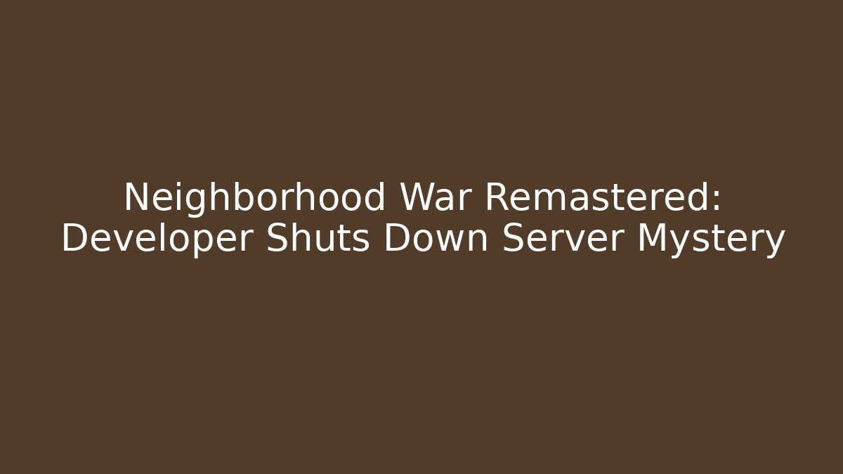 Neighborhood War Remastered: Developer Shuts Down Server Mystery