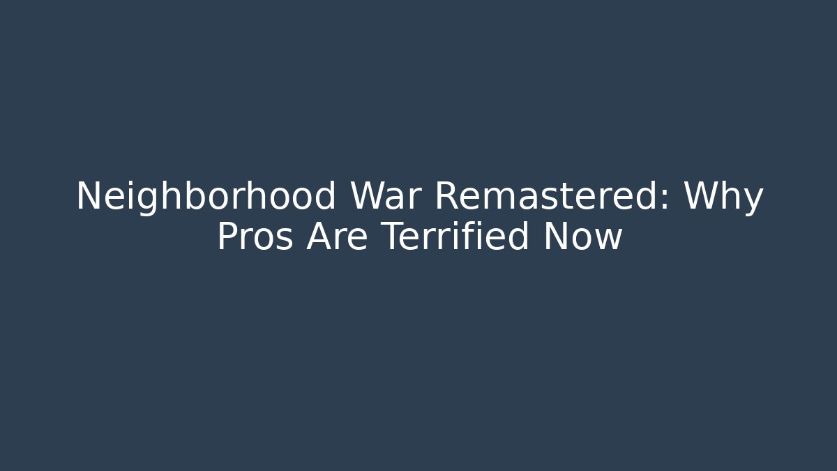 Neighborhood War Remastered: Why Pros Are Terrified Now