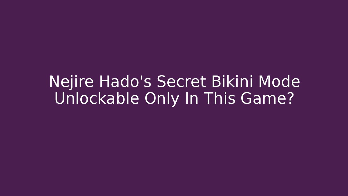 Nejire Hado's Secret Bikini Mode Unlockable Only In This Game? - Create More Assets