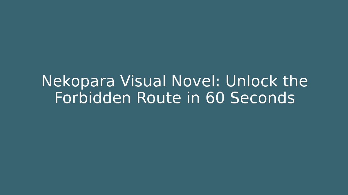 Nekopara Visual Novel: Unlock the Forbidden Route in 60 Seconds