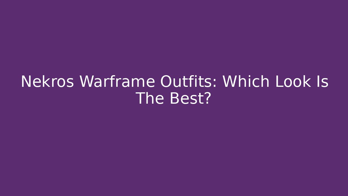 Nekros Warframe Outfits: Which Look Is The Best?