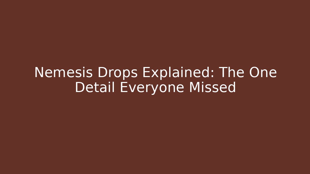 Nemesis Drops Explained: The One Detail Everyone Missed