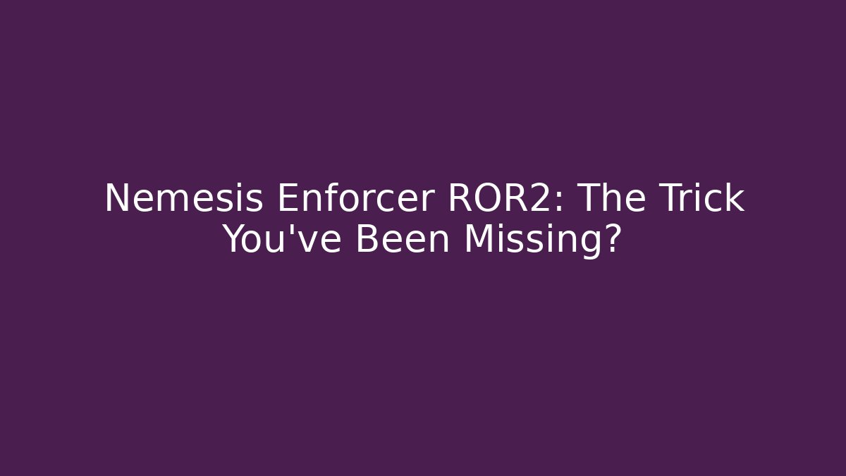 Nemesis Enforcer ROR2: The Trick You've Been Missing?