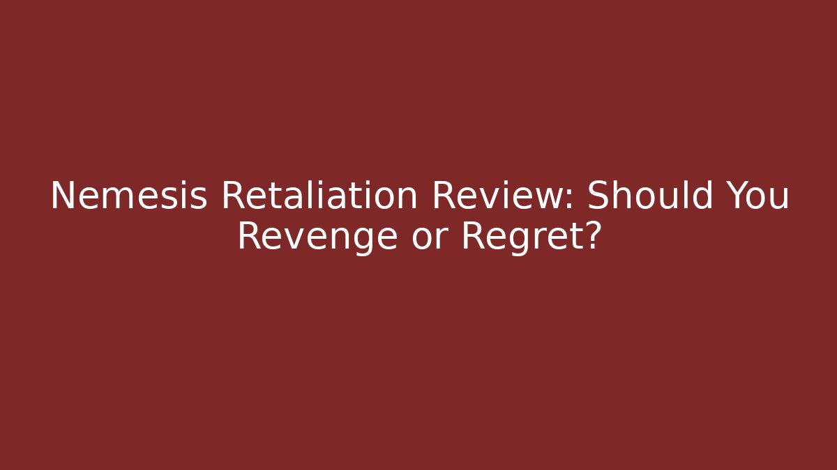 Nemesis Retaliation Review: Should You Revenge or Regret?
