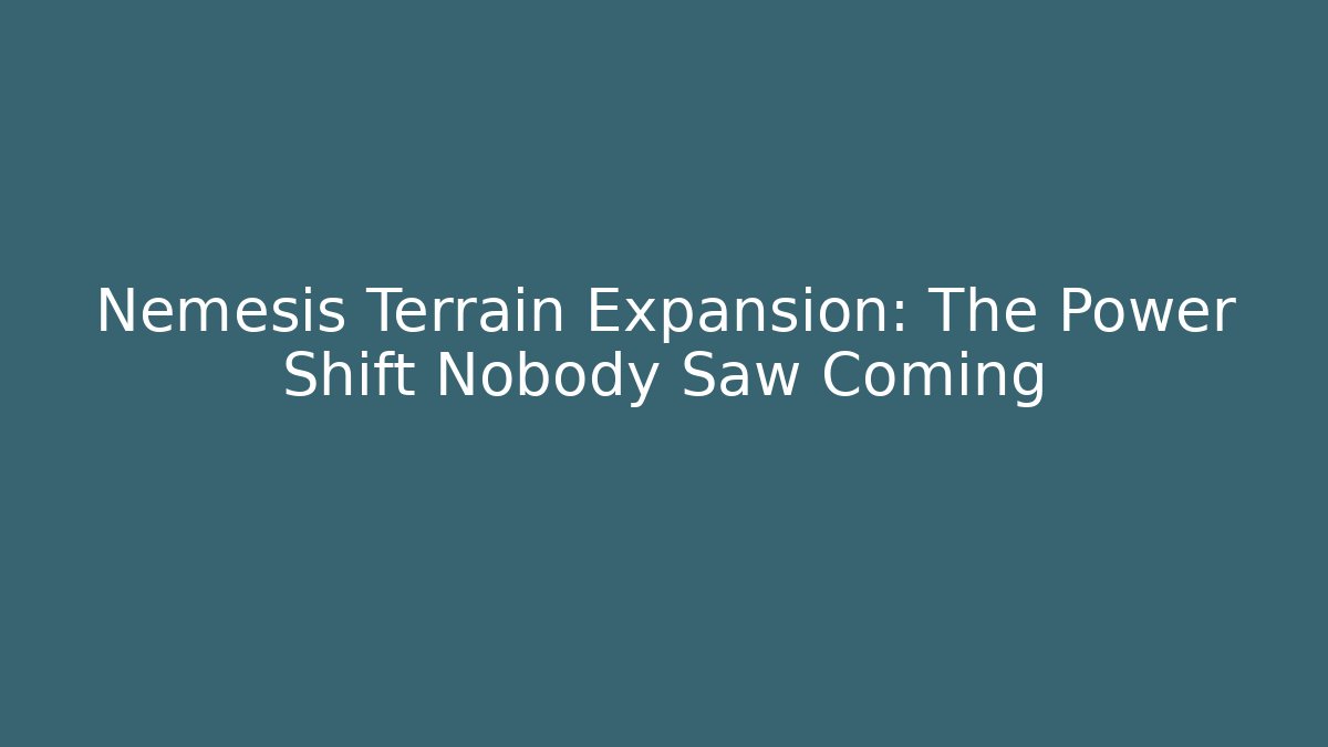 Nemesis Terrain Expansion: The Power Shift Nobody Saw Coming