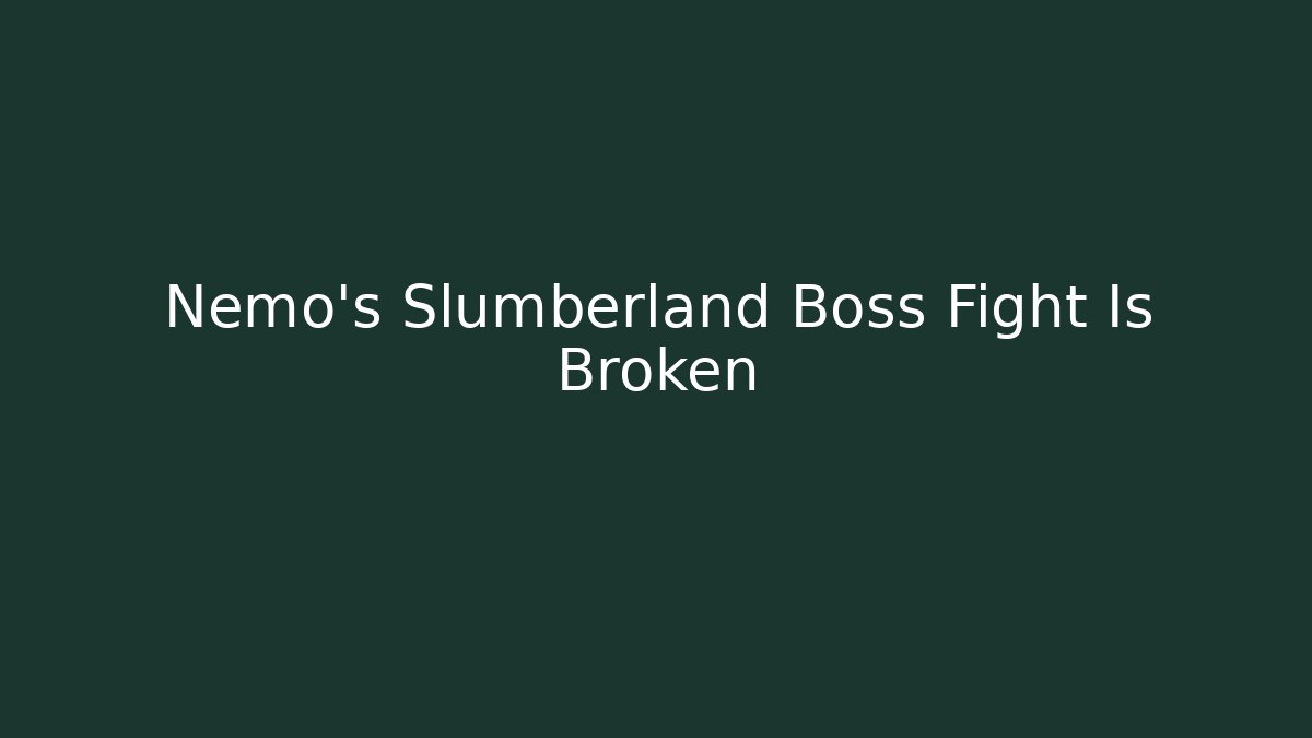 Nemo's Slumberland Boss Fight Is Broken