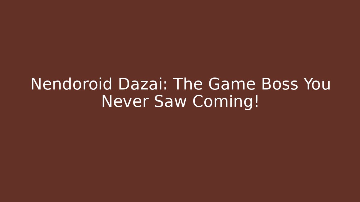 Nendoroid Dazai: The Game Boss You Never Saw Coming!