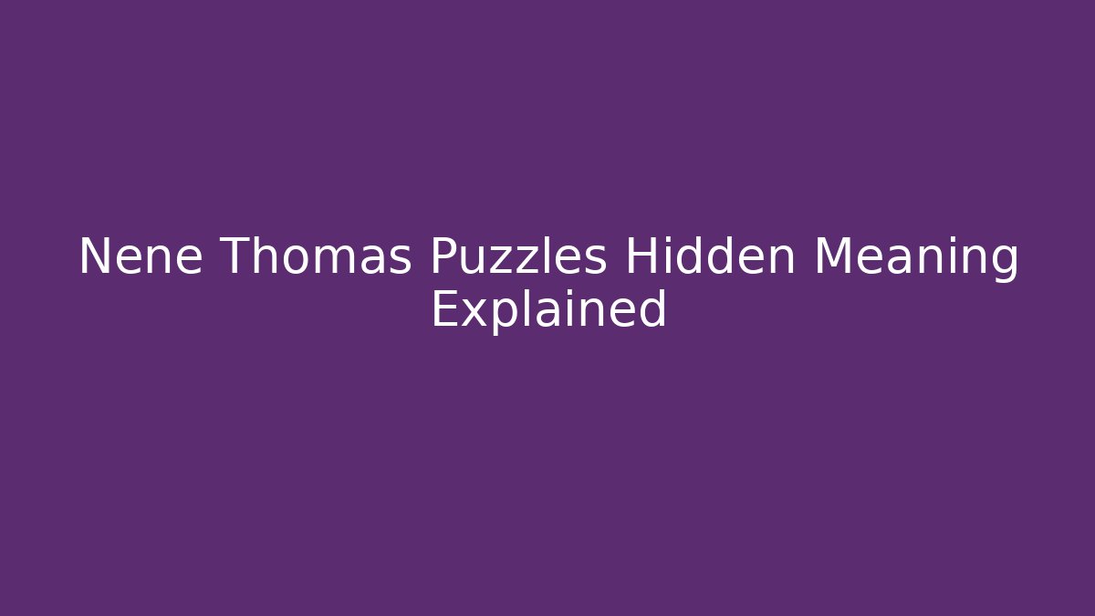 Nene Thomas Puzzles Hidden Meaning Explained - Create More Assets
