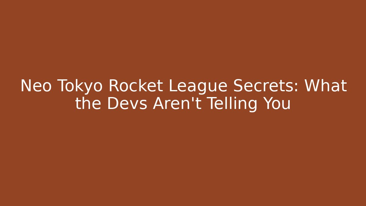 Neo Tokyo Rocket League Secrets: What the Devs Aren't Telling You