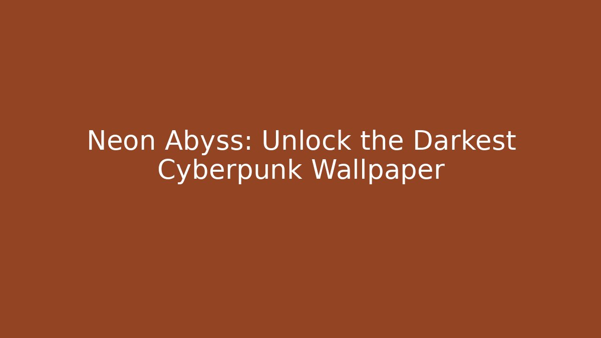 Neon Abyss: Unlock the Darkest Cyberpunk Wallpaper