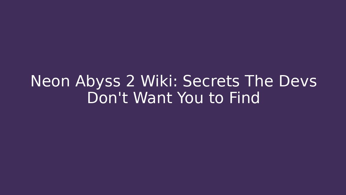 Neon Abyss 2 Wiki: Secrets The Devs Don’t Want You to Find