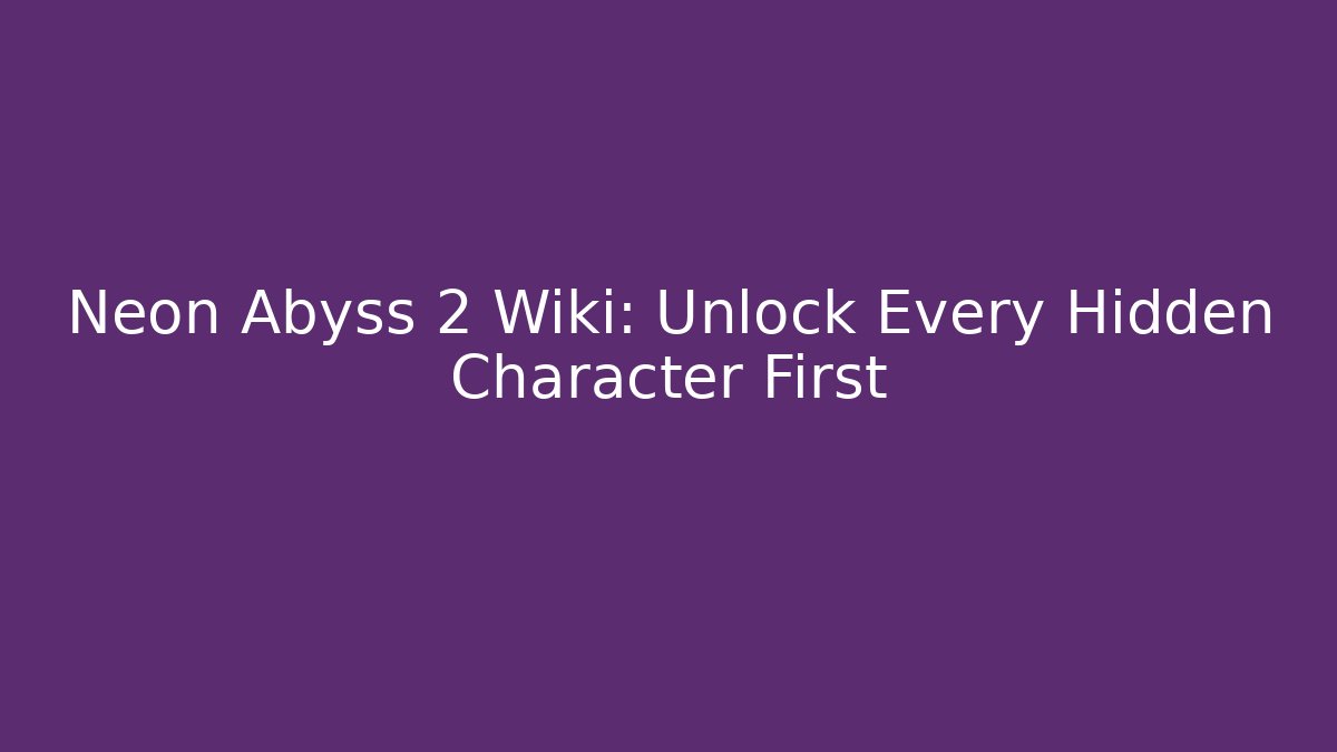 Neon Abyss 2 Wiki: Unlock Every Hidden Character First
