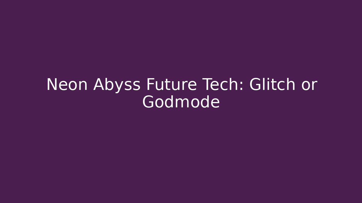 Neon Abyss Future Tech: Glitch or Godmode