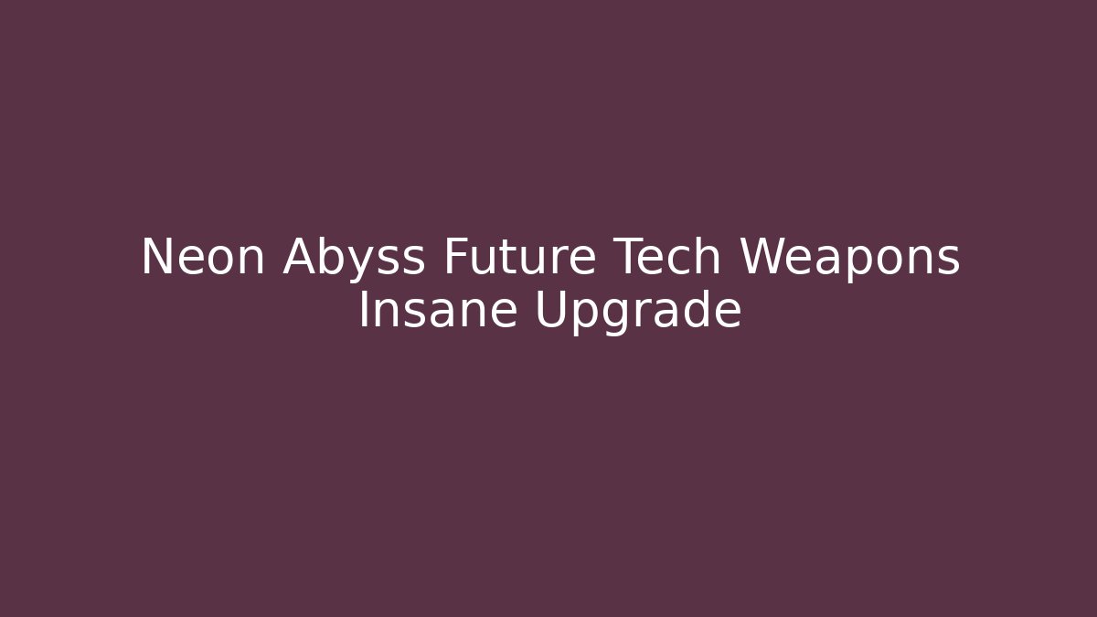 Neon Abyss Future Tech Weapons Insane Upgrade