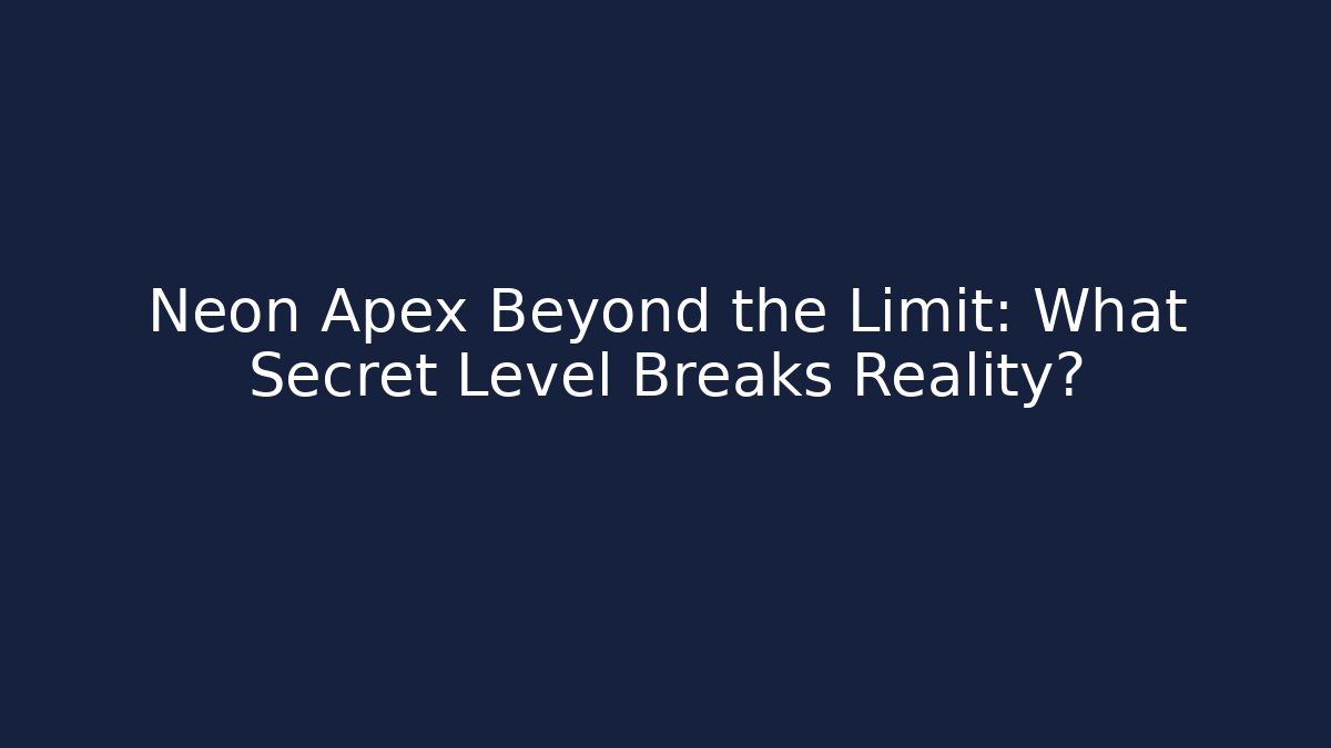 Neon Apex Beyond the Limit: What Secret Level Breaks Reality? - Create More Assets