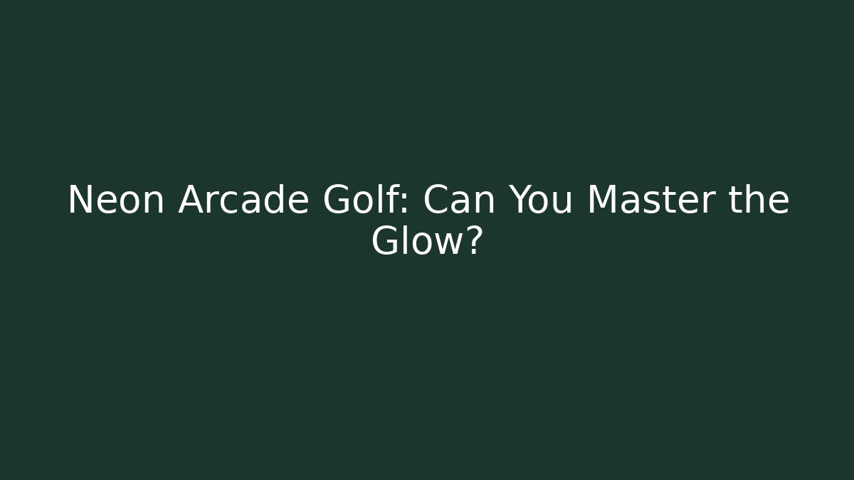 Neon Arcade Golf: Can You Master the Glow?