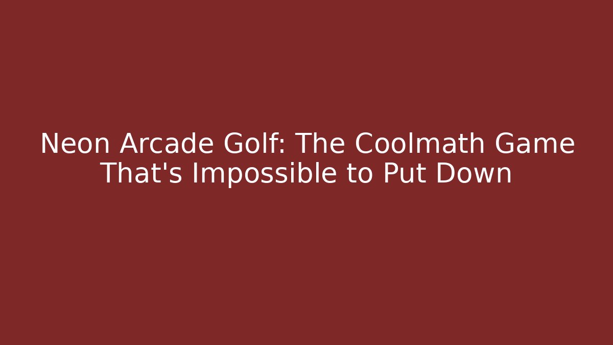 Neon Arcade Golf: The Coolmath Game That’s Impossible to Put Down - Create More Assets
