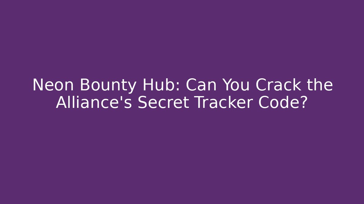 Neon Bounty Hub: Can You Crack the Alliance's Secret Tracker Code?