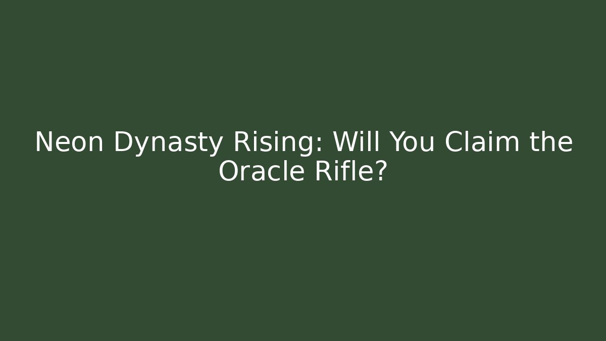 Neon Dynasty Rising: Will You Claim the Oracle Rifle?