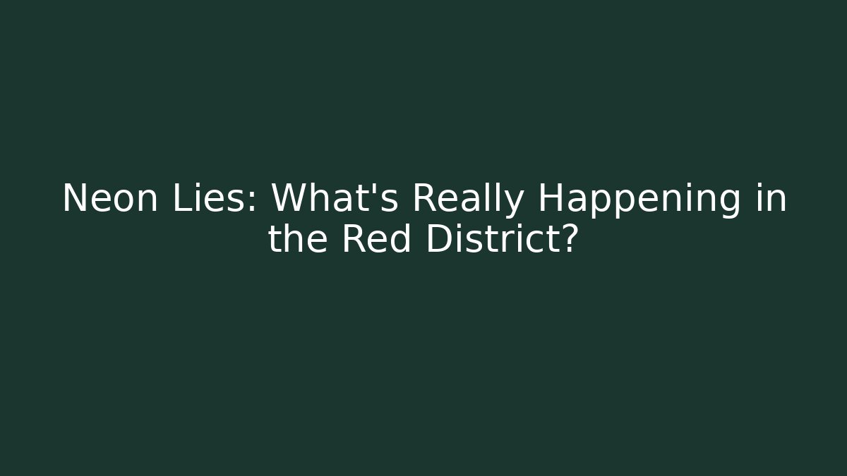 Neon Lies: What's Really Happening in the Red District?