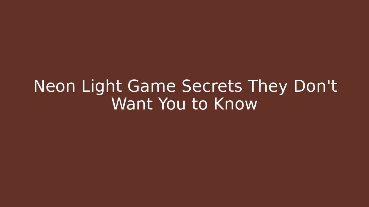 Neon Light Game Secrets They Don't Want You to Know