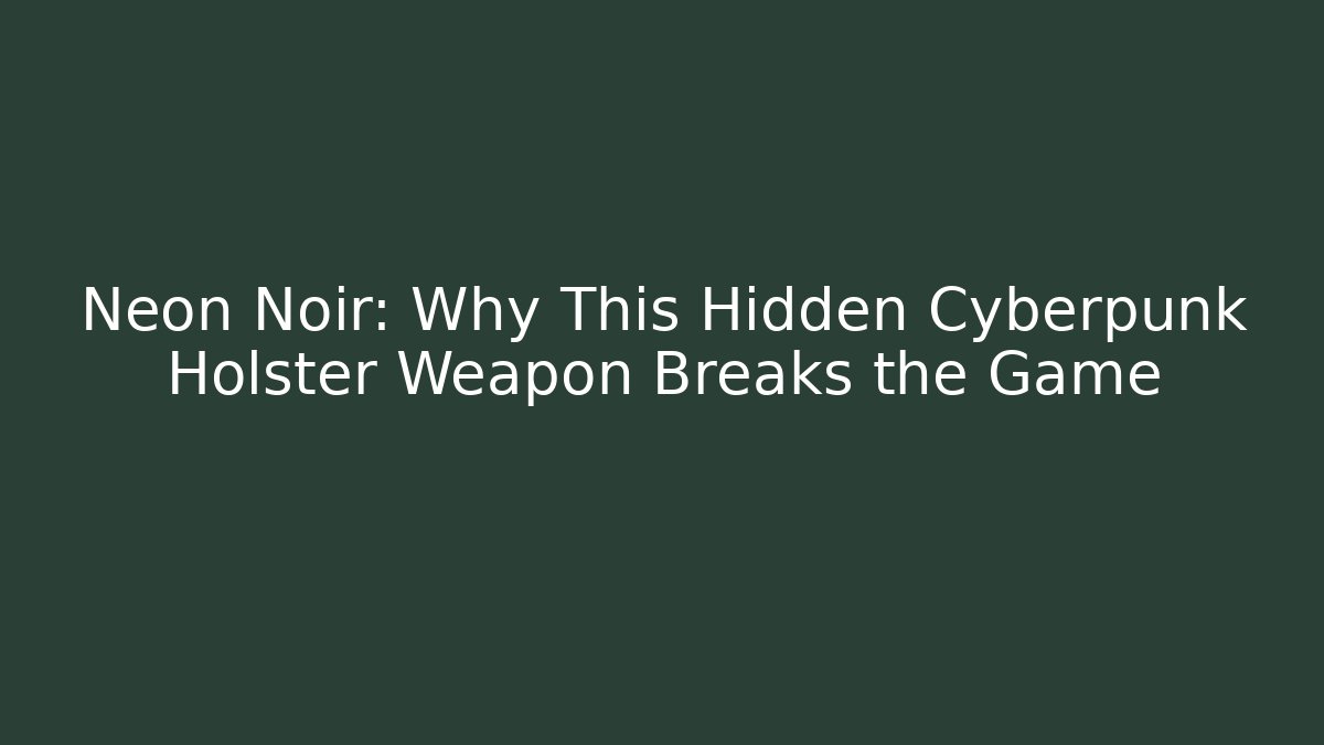 Neon Noir: Why This Hidden Cyberpunk Holster Weapon Breaks the Game