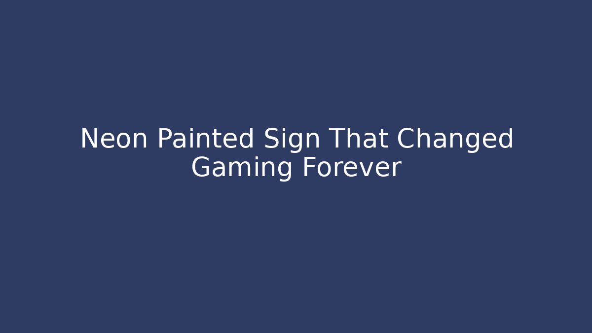 Neon Painted Sign That Changed Gaming Forever