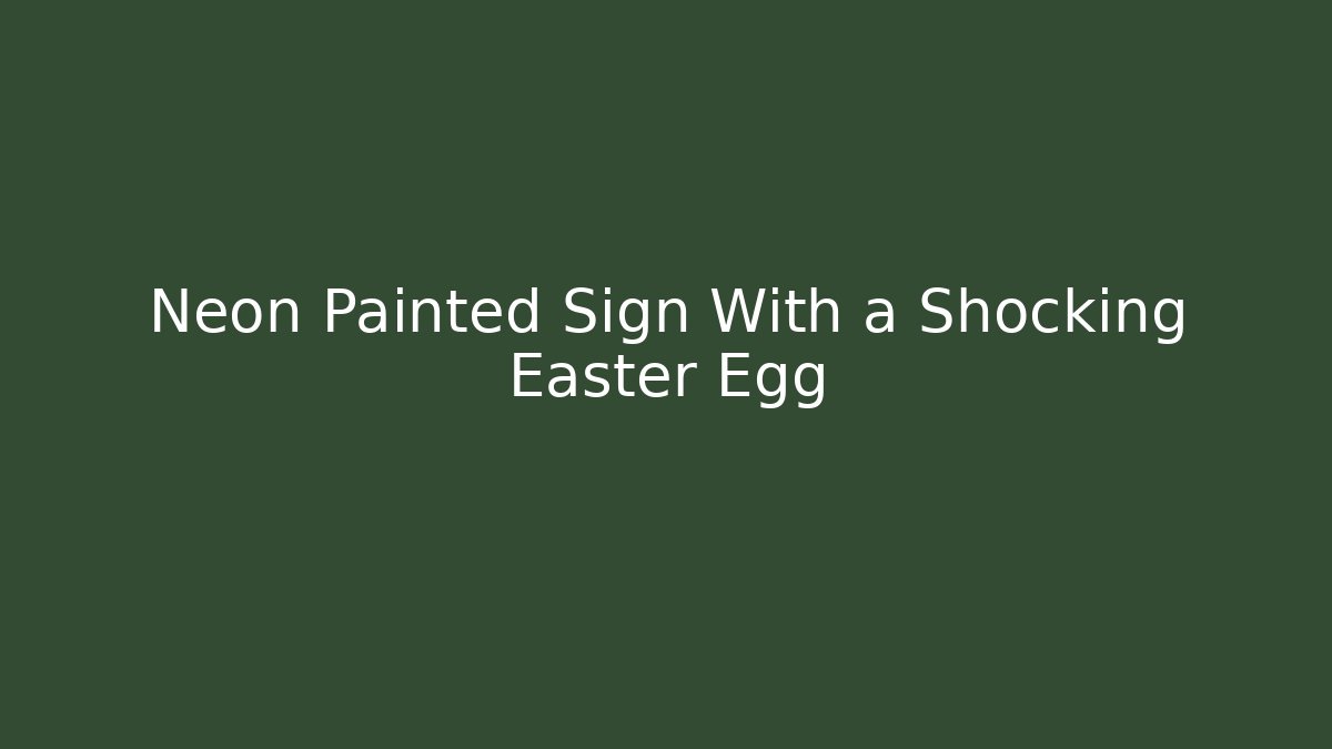 Neon Painted Sign With a Shocking Easter Egg
