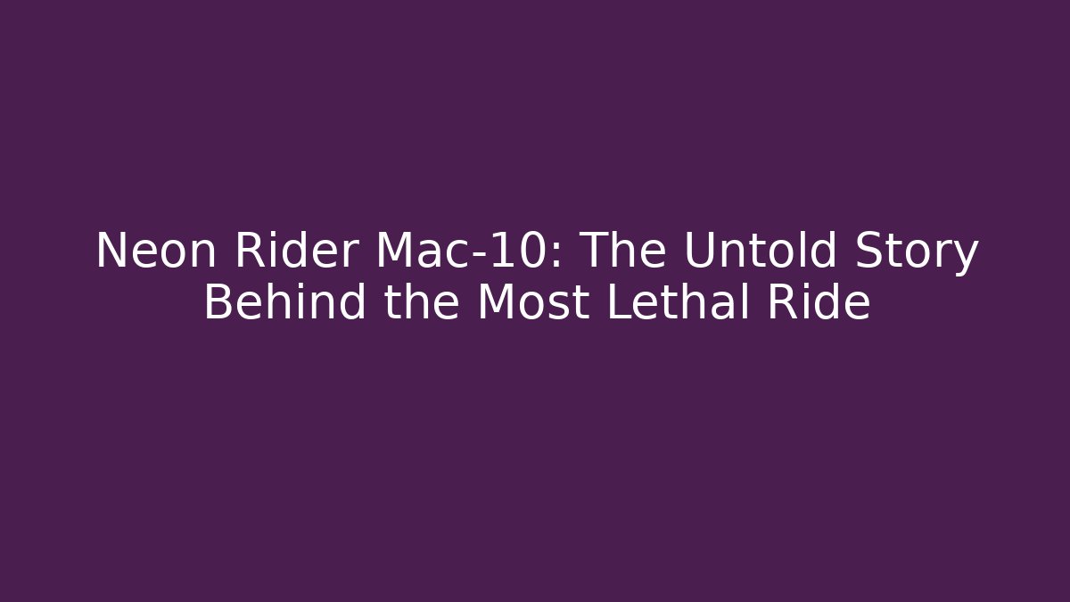 Neon Rider Mac-10: The Untold Story Behind the Most Lethal Ride