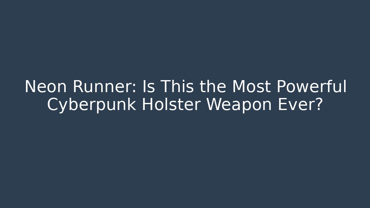 Neon Runner: Is This the Most Powerful Cyberpunk Holster Weapon Ever?