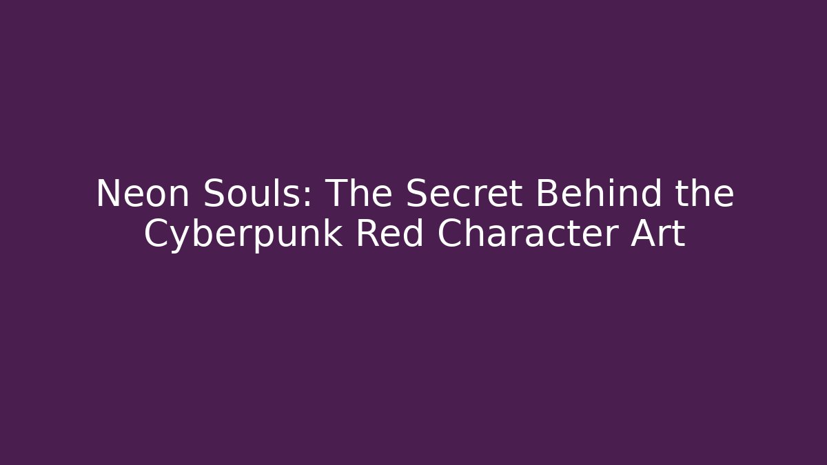 Neon Souls: The Secret Behind the Cyberpunk Red Character Art